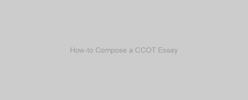 How-to Compose a CCOT Essay